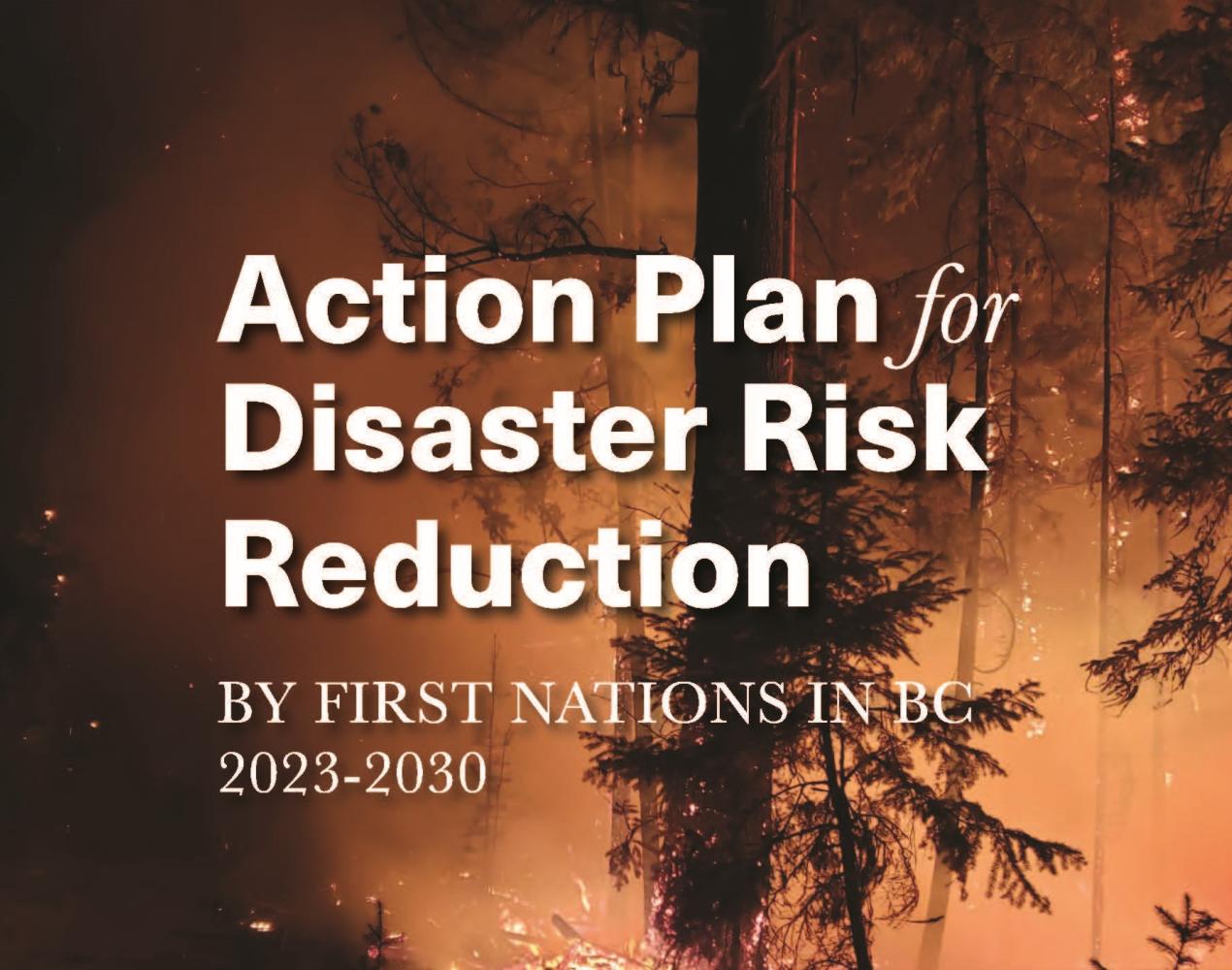 Action Plan for Disaster Risk Reduction by First Nations in BC 2023-2030 with image of burning forest in background